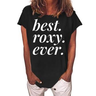 Best Roxy Ever Name Personalized Woman Girl Bff Friend Women's Loosen Crew Neck Short Sleeve T-Shirt - Seseable