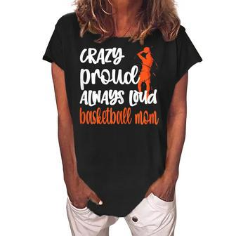 Crazy Proud Always Loud Basketball Mom Basketball Player Mom Gift For Womens Women's Loosen Crew Neck Short Sleeve T-Shirt | Mazezy