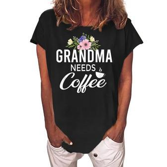 Grandma Needs Coffee Funny Coffee Saying Grandmother Women's Loosen Crew Neck Short Sleeve T-Shirt | Mazezy