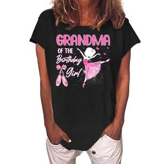 Grandma Of The Birthday Girl Ballerina Ballet Themed Bday Women's Loosen Crew Neck Short Sleeve T-Shirt | Mazezy