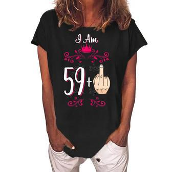 I Am 59 Plus Middle Finger 60Th Birthday 60 Years Old Queen Gift For Womens Women's Loosen Crew Neck Short Sleeve T-Shirt | Mazezy