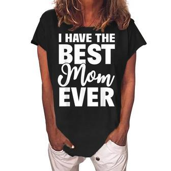 I Have The Best Mom Ever Funny Daughter Son Gift Women's Loosen Crew Neck Short Sleeve T-Shirt - Seseable