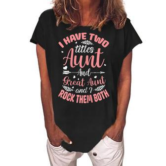 I Have Two Titles Aunt And Great Aunt And I Rock Them Both Gift For Womens Women's Loosen Crew Neck Short Sleeve T-Shirt | Mazezy