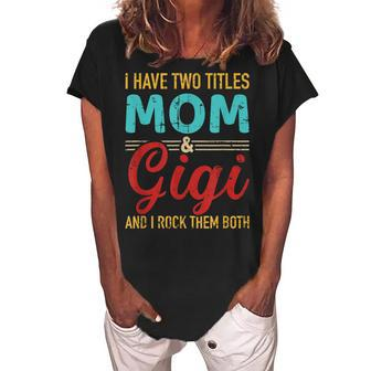 I Have Two Titles Mom And Gigi Grandma And Rock Both Women's Loosen Crew Neck Short Sleeve T-Shirt | Mazezy