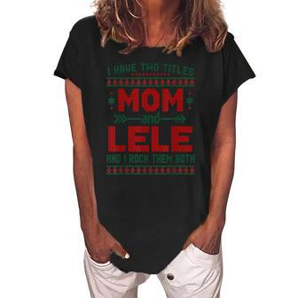 I Have Two Titles Mom And Lele And I Rock Them Both Women's Loosen Crew Neck Short Sleeve T-Shirt | Mazezy