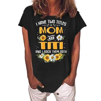 I Have Two Titles Mom And Titi And I Rock Them Both Gift For Womens Women's Loosen Crew Neck Short Sleeve T-Shirt | Mazezy