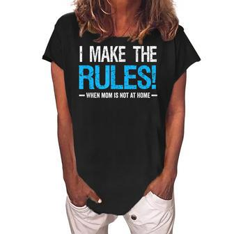 I Make The Rules When Mom Is Not At Home Fathers Day Dad Women's Loosen Crew Neck Short Sleeve T-Shirt - Seseable