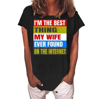 Im The Best Thing My Wife Ever Found On The Internet Funny Women's Loosen Crew Neck Short Sleeve T-Shirt - Seseable