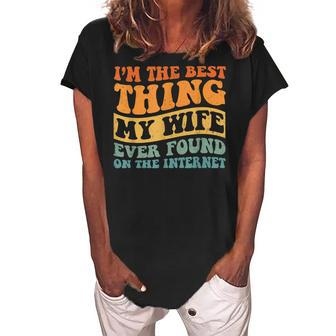 Im The Best Thing My Wife Ever Found On The Internet Women's Loosen Crew Neck Short Sleeve T-Shirt - Seseable