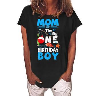 Mom Of The Big One Birthday Boy Fishing 1St First Birthday Gift For Womens Women's Loosen Crew Neck Short Sleeve T-Shirt | Mazezy AU
