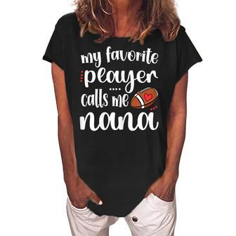 My Favorite Football Player Calls Me Nana Football Grandma Gift For Womens Women's Loosen Crew Neck Short Sleeve T-Shirt | Mazezy