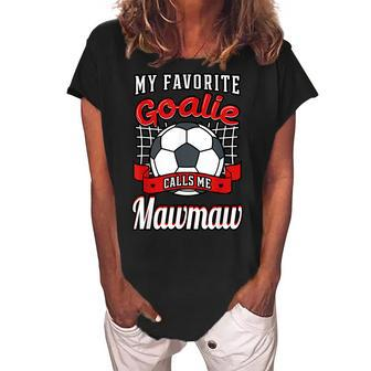 My Favorite Goalie Calls Me Mawmaw Soccer Player Grandma Women's Loosen Crew Neck Short Sleeve T-Shirt | Mazezy