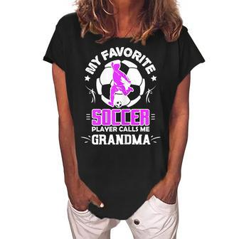 My Favorite Soccer Player Calls Me Grandma Gift For Womens Women's Loosen Crew Neck Short Sleeve T-Shirt | Mazezy