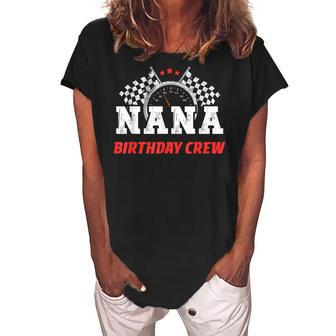 Nana Birthday Crew Race Car Racing Car Driver Grandma Women's Loosen Crew Neck Short Sleeve T-Shirt | Mazezy