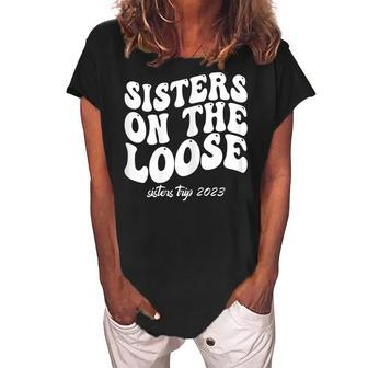 Sisters On The Loose Sisters Trip 2023 Summer Vacation Gift For Womens Women's Loosen Crew Neck Short Sleeve T-Shirt