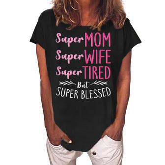 Super Mom Super Wife Super Tired But Super Blessed Gift For Womens Women's Loosen Crew Neck Short Sleeve T-Shirt