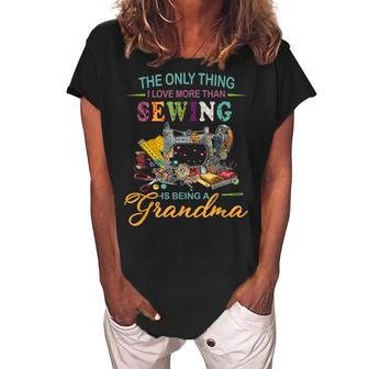 The Only Thing I Love More Than Sewing Is Being A Grandma Women's Loosen Crew Neck Short Sleeve T-Shirt | Mazezy