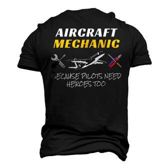 Aircraft Mechanic Because Pilots Need Heroes Too Men's 3D T-Shirt Back Print | Mazezy