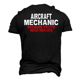 Aircraft Mechanic Because Pilots Need Heroes Men's 3D T-Shirt Back Print | Mazezy