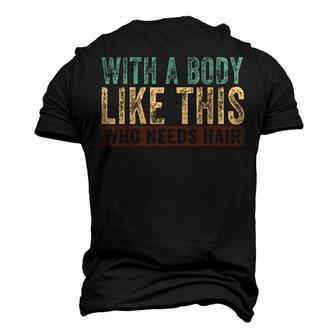 Balding Dad Bod With A Body Like This Who Needs Hair Men's 3D T-Shirt Back Print | Mazezy