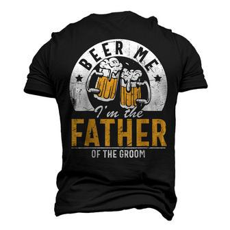 Beer Me Im The Father Of The Groom Son Wedding Party Dad Men's 3D T-Shirt Back Print | Mazezy