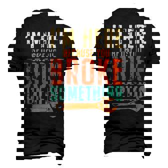 Im Here Because You Broke Something Mechanic Men's 3D T-Shirt Back Print | Mazezy