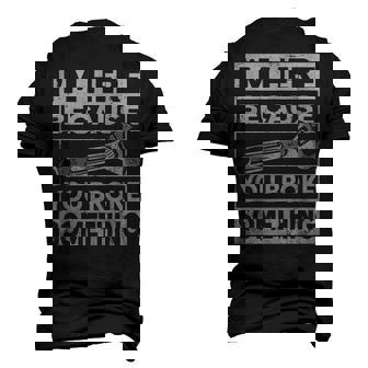 Im Here Because You Broke Something Mechanic Fixing Men's 3D T-Shirt Back Print | Mazezy