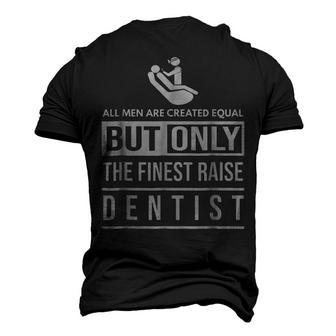 All Men Are Created Equal T Father Of A Dentist Men's 3D T-Shirt Back Print | Mazezy