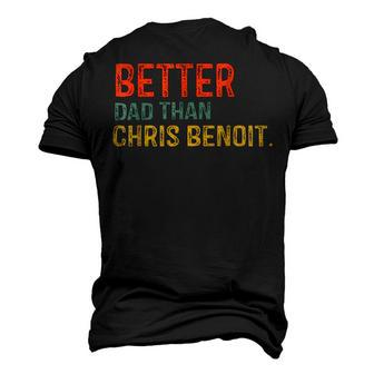 Dad Better Dad Than Chris Benoit Dad Men's 3D T-Shirt Back Print | Mazezy