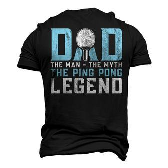Dad The Man The Myth The Ping Pong Legend Player Sport Men's 3D T-shirt Back Print - Seseable