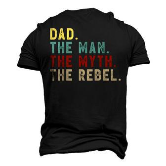 Dad The Man The Myth The Rebel Bad Influence Legend Men's 3D T-shirt Back Print - Seseable
