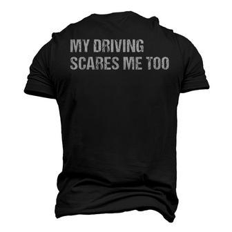 My Driving Scares Me Too car Mechanic Mens Womens Joke Men's 3D T-Shirt Back Print | Mazezy