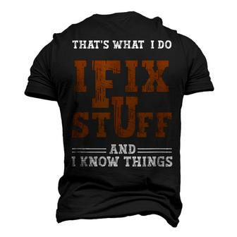 I Fix Stuff And Know Things That What I Do Mechanic Men's 3D T-Shirt Back Print | Mazezy