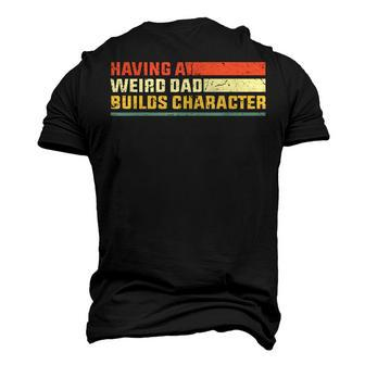 Having A Weird Dad Builds Character Retro Father Gag Men's 3D T-Shirt Back Print | Mazezy