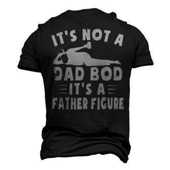 Its Not A Dad Bod Its A Father Figure Fathers Day Men's 3D T-Shirt Back Print | Mazezy