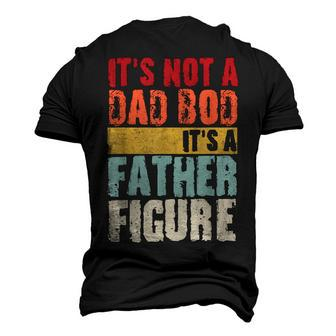 Its Not A Dad Bod Its A Father Figure Fathers Day Grandpa Men's 3D T-Shirt Back Print | Mazezy