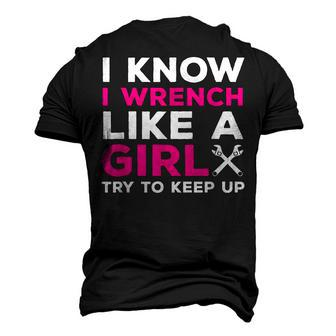 I Know I Wrench Like A Girl Try To Keep Up Mechanic Men's 3D T-Shirt Back Print | Mazezy