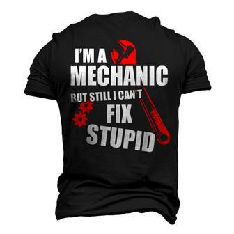 Im A Mechanic But Still I Cant Fix Stupid Men's 3D T-Shirt Back Print | Mazezy