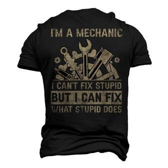 Im A Mechanic Cant Fix Stupid But Fix What Stupid Does Men's 3D T-Shirt Back Print | Mazezy