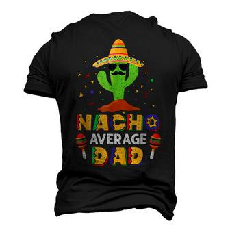 Nacho Average Dad Daddy Cactus Sombrero Cinco De Mayo Men's 3D T-Shirt Back Print | Mazezy