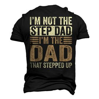 Im Not The Step Dad Im The Dad That Stepped Up Fathers Day Men's 3D T-Shirt Back Print | Mazezy
