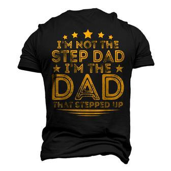 Im Not The Step Dad Im The Dad That Stepped Up Fathers Day Men's 3D T-Shirt Back Print | Mazezy