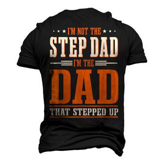 Im Not The Step Dad Im The Dad That Stepped Up Stepfather Men's 3D T-shirt Back Print - Seseable