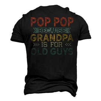 Pop Pop Because Grandpa Is For Old Guys Dad Father Men's 3D T-Shirt Back Print | Mazezy