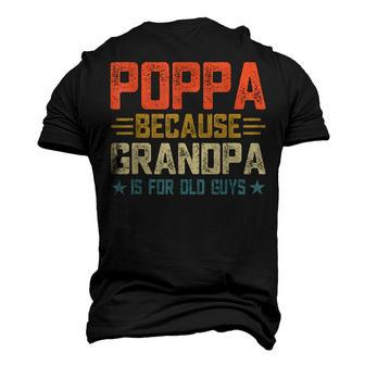 Poppa Because Grandpa Is For Old Guys For Dad Fathers Day Men's 3D T-Shirt Back Print | Mazezy
