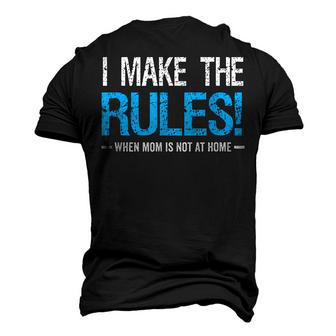 I Make The Rules When Mom Is Not At Home Fathers Day Dad Men's 3D T-shirt Back Print - Seseable