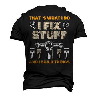 Thats What I Do I Fix Stuff And I Build Things Mechanic Fix Men's 3D T-Shirt Back Print | Mazezy