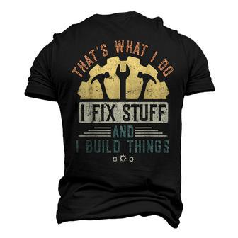 Thats What I Do I Fix Stuff And I Build Things Mechanic Men's 3D T-Shirt Back Print | Mazezy