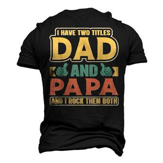 I Have Two Titles Dad And Papa Cute Fathers Day Papa Men's 3D T-Shirt Back Print | Mazezy