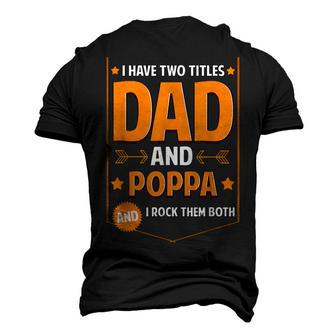I Have Two Titles Dad And Poppa Poppa Fathers Day Men's 3D T-Shirt Back Print | Mazezy